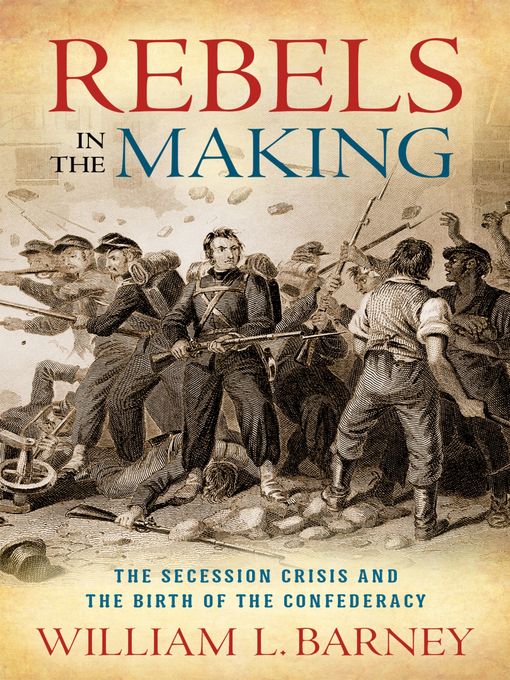 Title details for Rebels in the Making by William L. Barney - Available